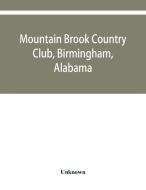 Mountain Brook Country Club, Birmingham, di UNKNOWN edito da Lightning Source Uk Ltd