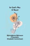 In God's Way; A Novel di Björnstjerne Björnson edito da Alpha Editions