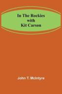 In the Rockies with Kit Carson di John T. McIntyre edito da Alpha Editions