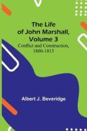 The Life of John Marshall, Volume 3 di Albert J. Beveridge edito da Alpha Editions
