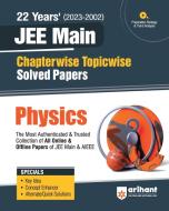 22 Years Chapterwise Topicwise (2023-2002) JEE Main Solved Papers Physics di Dharmendra Singh, A. K Satogiya edito da Arihant Publication India Limited