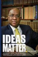 Ideas Matter: Journey Into the Mind of a Veteran Journalist di MR Ian Boyne, Ian Boyne edito da Pelican Publishers Limited