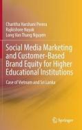 Social Media Marketing and Customer-Based Brand Equity for Higher Educational Institutions: Case of Vietnam and Sri Lanka Social Media Marketing and Customer-Based Brand Equity for Higher Educational Institutions: Case of Vietnam and Sri Lanka