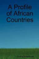 A Profile of African Countries di Godfrey Mwakikagile edito da New Africa Press