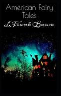 American Fairy Tales di Lyman Frank Baum edito da Independently Published