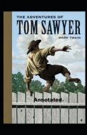 The Adventures Of Tom Sawyer Annotated di Twain Mark Twain edito da Independently Published