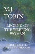 LEGEND OF THE WEEPING WOMAN di TOBIN M.J. TOBIN edito da Independently Published