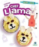 Cooking with Chef Llama di Sarah Eason edito da CREATE BOOKS