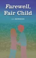 Farewell, Fair Child di J. J Amirikhas edito da Gotham Books