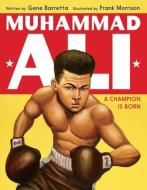 Muhammad Ali: A Champion Is Born di Gene Barretta edito da KATHERINE TEGEN BOOKS