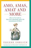 Amo, Amas, Amat and More: How to Use Latin to Your Own Advantage and to the Astonishment of Others di Eugene Ehrlich edito da HARPERCOLLINS