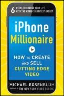 iPhone Millionaire:  How to Create and Sell Cutting-Edge Video di Michael Rosenblum edito da McGraw-Hill Education - Europe