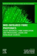 Mid-Infrared Fibre Photonics: Glass Materials Systems, Fabrication and Processing, and Applications edito da WOODHEAD PUB