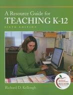 A Resource Guide For Teaching K-12 di Richard D. Kellough edito da Pearson Education (us)