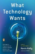 What Technology Wants di Kevin Kelly edito da PENGUIN GROUP