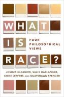 What Is Race?: Four Philosophical Views di Joshua Glasgow, Sally Haslanger, Chike Jeffers edito da OXFORD UNIV PR