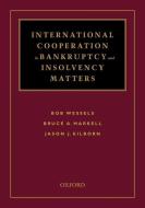 International Cooperation in Bankruptcy and Insolvency Matters di Bob Wessels, Hon Bruce a. Markell, Jason Kilborn edito da OXFORD UNIV PR