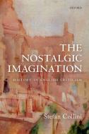 The Nostalgic Imagination di Stefan (Professor Emeritus of Intellectual History and English Literature Collini edito da Oxford University Press