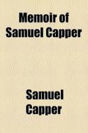 Memoir Of Samuel Capper di Samuel Capper edito da General Books Llc