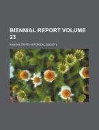 Biennial Report (volume 23) di Kansas State Historical Society edito da General Books Llc