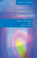 The Renewal of Generosity - Illness, Medicine and How to Live di Arthur W. Frank edito da University of Chicago Press