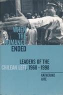 When the Romance Ended - Leaders of the Chilean Left, 1968-1998 (Paper) di Katherine Hite edito da Columbia University Press
