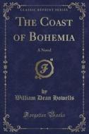 The Coast Of Bohemia di William Dean Howells edito da Forgotten Books