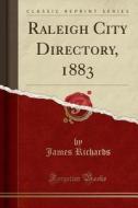 Raleigh City Directory, 1883 (classic Reprint) di James Richards edito da Forgotten Books