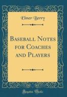 Baseball Notes for Coaches and Players (Classic Reprint) di Elmer Berry edito da Forgotten Books