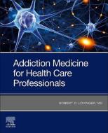 Addiction Medicine for Health Care Professionals di Robert D Lovinger edito da Elsevier - Health Sciences Division