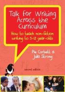Talk For Writing Across The Curriculum: How To Teach Non-fiction Writing To 5-12 Year-olds (revised Edition) di Pie Corbett, Julia Strong edito da Open University Press