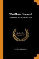 What Never Happened: The Meeting; The Signal; Four Days di V. M. Garshin edito da FRANKLIN CLASSICS TRADE PR