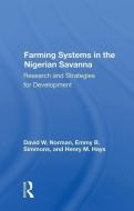 Farming Systems In The Nigerian Savanna di David Norman edito da Taylor & Francis Ltd