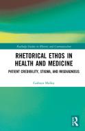 Rhetorical Ethos In Health And Medicine di Cathryn Molloy edito da Taylor & Francis Ltd