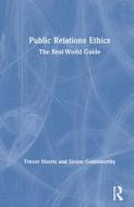 Public Relations Ethics di Trevor Morris, Simon Goldsworthy edito da Taylor & Francis Ltd