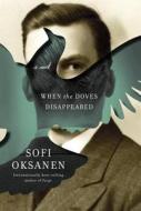 When the Doves Disappeared di Sofi Oksanen edito da Random House LCC US