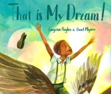 That Is My Dream! di Langston Hughes, Daniel Miyares edito da Random House USA Inc