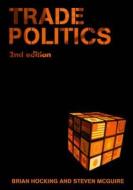 Trade Politics di Brian Hocking edito da Taylor & Francis Ltd