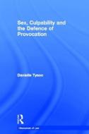 Sex, Culpability and the Defence of Provocation di Danielle (Monash University Tyson edito da Taylor & Francis Ltd