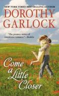Come A Little Closer di Dorothy Garlock edito da Little, Brown & Company