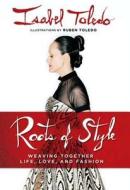 Roots of Style: Weaving Together Life, Love, and Fashion di Isabel Toledo edito da NEW AMER LIB
