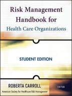 Risk Management Handbook for Health Care Organizations di Roberta Carroll edito da John Wiley & Sons