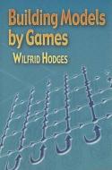 Building Models by Games di Wilfrid Hodges edito da DOVER PUBN INC