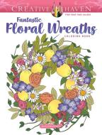 Creative Haven Fantastic Floral Wreaths Coloring Book di Jessica Mazurkiewicz edito da Dover Publications Inc.