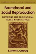 Parenthood and Social Reproduction di Esther N. Goody edito da Cambridge University Press