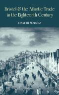 Bristol and the Atlantic Trade in the Eighteenth Century di Kenneth Morgan, Morgan Kenneth edito da Cambridge University Press