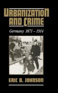 Urbanization and Crime di Eric A. Johnson edito da Cambridge University Press