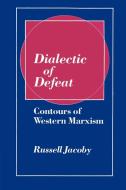 Dialectic of Defeat di Russell Jacoby, Jacoby Russell edito da Cambridge University Press