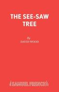 The See-Saw Tree di David Wood edito da Samuel French