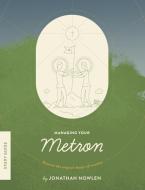 Managing Your Metron - Study Guide di Jonathan Nowlen edito da Jonathan Nowlen